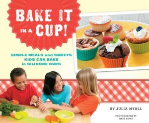Download Bake It in a Cup!: Simple Meals and Sweets Kids Can Bake in Silicone Cups pdf, epub, ebook