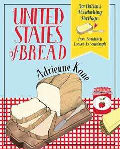 Download United States of Bread: Our Nation’s Homebaking Heritage: from Sandwich Loaves to Sourdough pdf, epub, ebook