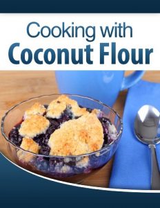 Download Cooking with Coconut Flour: Irresistible and Easy-to-Follow Recipes Perfect for Paleo, Gluten Free, and Celiac Diets! pdf, epub, ebook