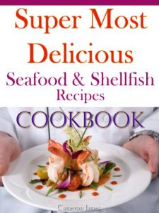 Download Super Most Delicious Seafood & Shellfish Recipes Cookbook pdf, epub, ebook
