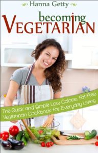Download Becoming Vegetarian: The Quick and Simple Low Calorie, Fat-Free Vegetarian Cookbook for Everyday Living pdf, epub, ebook