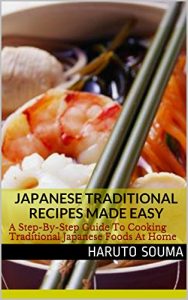 Download Japanese Traditional Recipes Made Easy: A Step-By-Step Guide To Cooking Traditional Japanese Foods At Home (Japanese Recipes Book 1) pdf, epub, ebook
