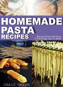 Download Homemade Pasta Recipes: Making homemade pasta is shockingly easy to make! pdf, epub, ebook
