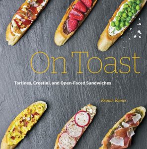 Download On Toast: Tartines, Crostini, and Open-Faced Sandwiches pdf, epub, ebook