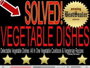 Download [SOLVED] Delectable Vegetable Dishes: All In One Vegetable Cookbook & Vegeterian Recipes [Newly Revised Book] pdf, epub, ebook