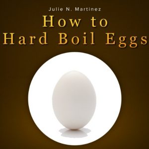 Download How to Hard Boil Eggs: Learn How to Make Hard Boiled Eggs That Taste Like Heaven! Discover How to Hard Boil an Egg the Easy Way, How Long to Hard Boil … and More in This Hard Boiling Eggs Report! pdf, epub, ebook