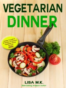 Download Vegetarian Dinner: 30 Healthy, Delicious & Balanced Recipes (Vegetarian Life) pdf, epub, ebook