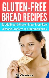 Download Gluten-Free Bread Recipes: Eat Guilt-And-Gluten Free, From Raw Almond Crackers To Cinnamon Buns pdf, epub, ebook
