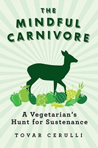 Download The Mindful Carnivore: A Vegetarian’s Hunt for Sustenance pdf, epub, ebook