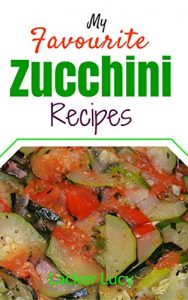 Download My favourite zucchini recipes pdf, epub, ebook
