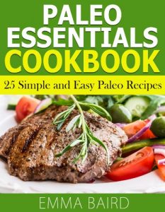 Download Paleo Essentials Cookbook: 25 Simple and Easy Paleo Recipes pdf, epub, ebook