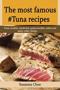 Download Most famous #tuna recipes: Tuna crostini, sandwich, pasta, noodles, salad and many other dishes. pdf, epub, ebook