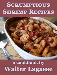 Download Scrumptious Shrimp Recipes: a Cookbook by Walter Lagasse (Walter Lagasse Cookbook Series) pdf, epub, ebook
