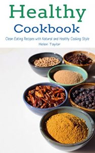 Download Healthy Cookbook: Clean Eating Recipes with Natural and Healthy Cooking Style pdf, epub, ebook