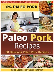 Download Paleo Pork Recipes – 30 Simple and Delicious Paleo Pork Recipes (Paleo Pork Recipes, Paleo Recpes Book 21) pdf, epub, ebook