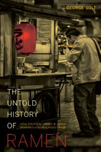 Download The Untold History of Ramen: How Political Crisis in Japan Spawned a Global Food Craze (California Studies in Food and Culture) pdf, epub, ebook