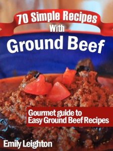Download 70 Simple Recipes With Ground Beef – Gourmet guide to Easy Ground Beef Recipes pdf, epub, ebook