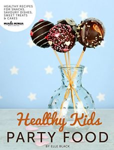 Download Healthy Kids Party Food: Healthy Recipes for Kids Parties pdf, epub, ebook