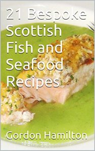 Download 21 Bespoke Scottish Fish and Seafood Recipes (21 Bespoke Recipes Series) pdf, epub, ebook