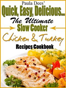 Download Paula Dees’ Quick, Easy, Delicious! The Ultimate Slow Cooker Chicken & Turkey Recipes Cookbook pdf, epub, ebook