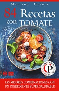 Download 84 RECETAS CON TOMATE: Las mejores combinaciones con un ingrediente súper saludable (Colección Cocina Práctica) (Spanish Edition) pdf, epub, ebook