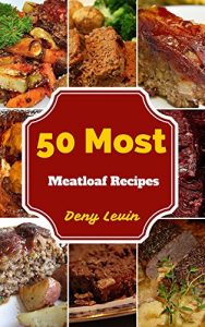 Download Meatloaf Recipes : 50 Delicious of Meatloaf Recipes (Meatloaf Recipes, Meatloaf Cookbook, Meatloaf Cookbooks, Meatloaf Bakery,  Meatloaf Bakery Cookbook, Meatloaf Bakery Cookbooks, Meatloaf Books) pdf, epub, ebook