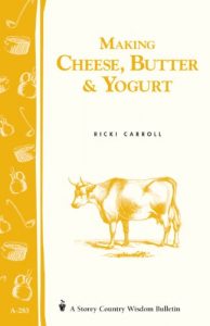 Download Making Cheese, Butter & Yogurt: (Storey’s Country Wisdom Bulletin A-283) (Storey Country Wisdom Bulletin) pdf, epub, ebook