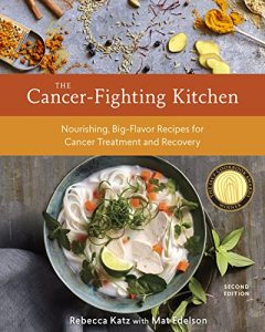 Download The Cancer-Fighting Kitchen, Second Edition: Nourishing, Big-Flavor Recipes for Cancer Treatment and Recovery pdf, epub, ebook