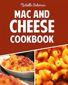Download The Mac And Cheese Cookbook: Top Delicious Macaroni & Cheese Recipes (Macaroni And Cheese Ultimate Collection) pdf, epub, ebook