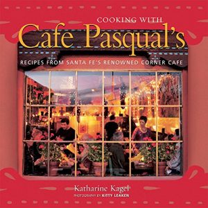 Download Cooking with Cafe Pasqual’s: Recipes from Santa Fe’s Renowned Corner Cafe pdf, epub, ebook
