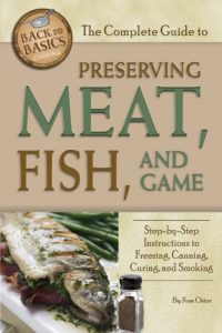 Download The Complete Guide to Preserving Meat, Fish, and Game: Step-by-Step Instructions to Freezing, Canning, Curing, and Smoking (Back to Basics Cooking) pdf, epub, ebook