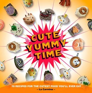 Download Cute Yummy Time: 70 Recipes for the Cutest Food You’ll Ever Eat pdf, epub, ebook