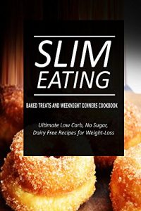 Download Slim Eating – Baked Treats and Weeknight Dinners Cookbook: Skinny Recipes for Fat Loss and a Flat Belly pdf, epub, ebook