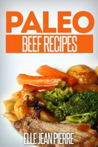 Download Paleo Beef Recipes: Delicious Gluten Free, Low Fat Paleo Beef Recipes. (Simple Paleo Recipe Series) pdf, epub, ebook
