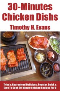 Download Top 30 Proven and Tested 30-Minute Chicken Recipes: Tried and Guaranteed Super Delicious, Popular, Most-Wanted And Easy To Cook 30-Minute Chicken Dishes That Will Have Never Ever Tasted Before pdf, epub, ebook