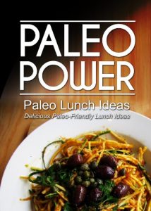 Download Paleo Power – Paleo Lunch Ideas – Delicious Paleo-Friendly Lunch Ideas (Caveman CookBook for low carb, sugar free, gluten-free living) pdf, epub, ebook
