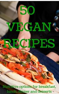 Download 50 Vegan Recipes: Nutritive options for breakfast, meals and desserts pdf, epub, ebook
