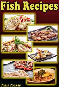 Download Fish Recipes: Grilled, Baked and Fried Seafood Goodies No One Can Resist pdf, epub, ebook