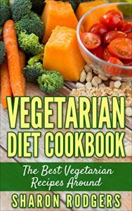Download Vegetarian Diet Cookbook: The Best Vegetarian Recipes Around pdf, epub, ebook
