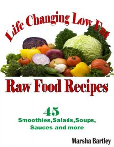 Download Life Changing Low Fat Raw Food Recipes: 45 Smoothies, Salads, Soups, Sauces and more pdf, epub, ebook