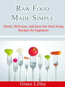 Download Raw Food Made Simple For Busy People: Save Your Health With Raw Foods pdf, epub, ebook