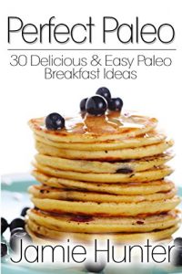 Download Perfect Paleo: 30 Delicious & Easy Paleo Breakfast Ideas pdf, epub, ebook
