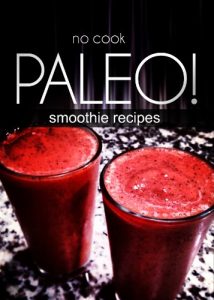 Download No-Cook Paleo! – Smoothie Recipes pdf, epub, ebook