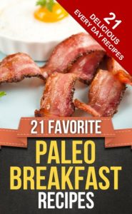 Download 21 FAVORITE PALEO BREAKFAST RECIPES (Everyday Paleo Recipes Book 8) pdf, epub, ebook