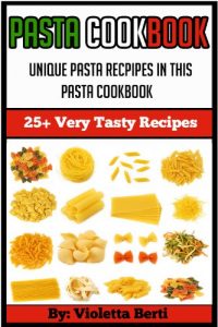 Download Pasta Cookbook: 25+ delicious pasta recipes (pasta cookbook, pasta dishes, pasta recipes, pasta vegan,spaghetti recipes, lasagna recipes,pasta sauce) pdf, epub, ebook