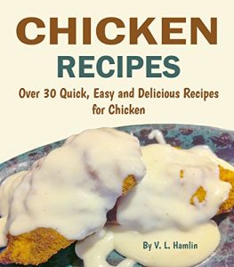 Download Chicken Recipes: 30 Quick, Easy and Delicious Recipes for Chicken pdf, epub, ebook