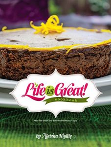 Download Life is Great! Cookbook: Over 100 Simple and delicious wholefood recipes pdf, epub, ebook