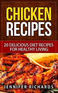 Download Chicken Recipes (Easy Chicken Recipes): 20 Delicious Diet Recipes For Healthy Living pdf, epub, ebook