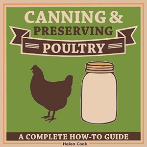 Download Canning and Preserving Poultry – The Complete How-To Guide on Canning and Preserving Poultry Chicken pdf, epub, ebook