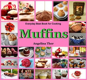 Download Cookbook Muffins:The Most Delicious Quick Muffins Recipes: (Top 50 Most Delicious Muffin Recipes,Muffin For Beginners, Muffin Cookbook, Muffin Recipes, … (Everyday Best book for cooking 1) pdf, epub, ebook